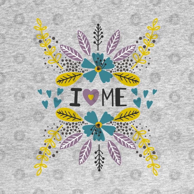 I love me flowers by Mako Design 